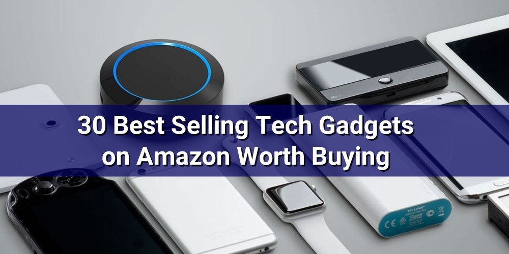 30 Best Selling Tech Gadgets on Amazon Worth Buying TechRuzz
